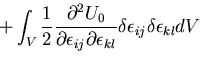 $\displaystyle + \int_V \frac{1}{2}
\frac{\partial^2 U_0}{\partial \epsilon_{ij}\partial \epsilon_{kl}}
\delta \epsilon_{ij} \delta \epsilon_{kl}dV$