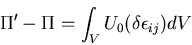 \begin{displaymath}
\Pi'-\Pi = \int_V U_0(\delta \epsilon_{ij})dV
\end{displaymath}