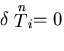 \(\delta \stackrel{n}{T}_i = 0\)