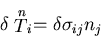 \begin{displaymath}
\delta \stackrel{n}{T}_i = \delta \sigma_{ij}n_j
\end{displaymath}