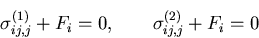 \begin{displaymath}
\sigma^{(1)}_{ij,j} + F_i =0,\qquad \sigma^{(2)}_{ij,j} + F_i =0
\end{displaymath}