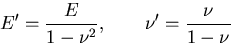 \begin{displaymath}
E'=\frac{E}{1-\nu^2},\qquad
\nu'=\frac{\nu}{1-\nu}
\end{displaymath}