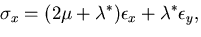 $\displaystyle \sigma_x=(2\mu + \lambda^*) \epsilon_x + \lambda^* \epsilon_y,$