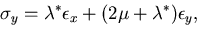 $\displaystyle \sigma_y= \lambda^* \epsilon_x + (2\mu + \lambda^*) \epsilon_y,$