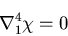 \begin{displaymath}
\nabla_1^4\chi=0
\end{displaymath}