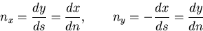 \begin{displaymath}
n_x=\frac{dy}{ds}=\frac{dx}{dn},\qquad n_y=-\frac{dx}{ds}=\frac{dy}{dn}
\end{displaymath}