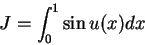\begin{displaymath}
J = \int_0^1 \sin u(x) dx
\end{displaymath}