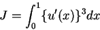\begin{displaymath}
J = \int_0^1 \{u^\prime(x)\}^3 dx
\end{displaymath}