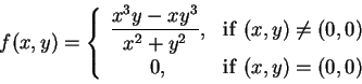 \begin{displaymath}
f(x, y) = \left\{
\begin{array}{cl}
\displaystyle\frac{x^...
...ne (0,0) \\
0, & {\rm if~}(x,y) = (0,0)
\end{array}\right.
\end{displaymath}