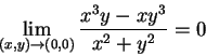 \begin{displaymath}
\lim_{(x,y)\rightarrow(0,0)}\displaystyle\frac{x^3y-xy^3}{x^2+y^2}=0
\end{displaymath}