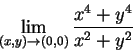 \begin{displaymath}
\lim_{(x,y)\rightarrow(0,0)}\displaystyle\frac{x^4 + y^4}{x^2+y^2}
\end{displaymath}