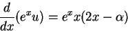 \begin{displaymath}
\frac{d}{dx}(e^xu)=e^xx(2x-\alpha)
\end{displaymath}