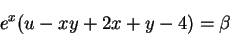 \begin{displaymath}
e^x(u - xy + 2x + y - 4)=\beta
\end{displaymath}