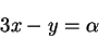 \begin{displaymath}
3x - y = \alpha
\end{displaymath}
