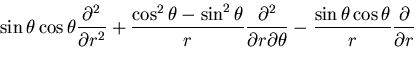 $\displaystyle \sin\theta\cos\theta\frac{\partial^2}{\partial r^2}
+\frac{\cos^2...
...al r \partial\theta}
-\frac{\sin\theta\cos\theta}{r}\frac{\partial}{\partial r}$