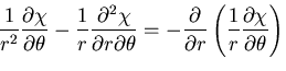 $\displaystyle \frac{1}{r^2}\frac{\partial \chi}{\partial \theta}
-\frac{1}{r}\f...
...artial}{\partial r}\left(\frac{1}{r}
\frac{\partial\chi}{\partial\theta}\right)$