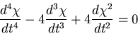 \begin{displaymath}
\frac{d^4\chi}{d t^4}
-4\frac{d^3\chi}{d t^3}
+4\frac{d \chi^2}{d t^2}=0
\end{displaymath}