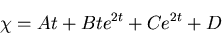 \begin{displaymath}
\chi=At+Bte^{2t}+Ce^{2t}+D
\end{displaymath}