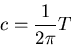 \begin{displaymath}
c=\frac{1}{2\pi}T
\end{displaymath}