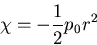 \begin{displaymath}
\chi=-\frac{1}{2}p_0r^2
\end{displaymath}