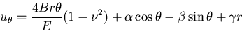 \begin{displaymath}
u_\theta=\frac{4Br\theta}{E}(1-\nu^2)+\alpha \cos \theta
- \beta \sin \theta + \gamma r
\end{displaymath}