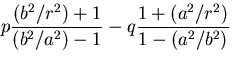$\displaystyle p\frac{(b^2/r^2)+1}{(b^2/a^2)-1}-q\frac{1+(a^2/r^2)}{1-(a^2/b^2)}$
