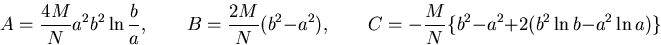 \begin{displaymath}
A=\frac{4M}{N}a^2b^2 \ln \frac{b}{a},\qquad
B=\frac{2M}{N}(b^2-a^2),\qquad
C=-\frac{M}{N}\{b^2-a^2+2(b^2 \ln b-a^2 \ln a)\}
\end{displaymath}