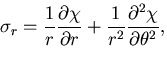 $\displaystyle \sigma_r=\frac{1}{r}\frac{\partial \chi}{\partial r}
+\frac{1}{r^2}\frac{\partial^2\chi}{\partial\theta^2},$