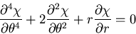 \begin{displaymath}
\frac{\partial^4 \chi}{\partial \theta^4}
+2\frac{\partial^2 \chi}{\partial \theta^2}
+r\frac{\partial \chi}{\partial r}=0
\end{displaymath}