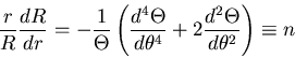 \begin{displaymath}
\frac{r}{R}\frac{d R}{d r}=
-\frac{1}{\Theta}\left(\frac{d^4\Theta}{d\theta^4}
+2\frac{d^2\Theta}{d\theta^2}\right)\equiv n
\end{displaymath}