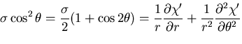 $\displaystyle \sigma\cos^2\theta = \frac{\sigma}{2}(1+\cos 2\theta)
= \frac{1}{...
...ial \chi'}{\partial r}
+ \frac{1}{r^2}\frac{\partial^2 \chi'}{\partial\theta^2}$