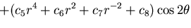 $\displaystyle +(c_5r^4 + c_6r^2 + c_7r^{-2} + c_8)\cos 2\theta$