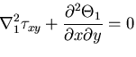 $\displaystyle \nabla_1^2\tau_{xy}+\frac{\partial^2\Theta_1}{\partial x\partial y}=0$