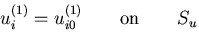 $\displaystyle u^{(1)}_i = u^{(1)}_{i0} \qquad {\rm on} \qquad S_u$