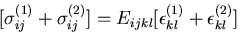 $\displaystyle [\sigma^{(1)}_{ij}+\sigma^{(2)}_{ij}]
= E_{ijkl}[\epsilon^{(1)}_{kl}+\epsilon^{(2)}_{kl}]$
