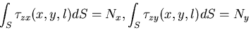 $\displaystyle \int_{S}\tau_{zx}(x, y, l) dS = N_x, \int_{S}\tau_{zy}(x, y, l) dS = N_y$