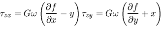 $\displaystyle \tau_{zx}=G\omega\left(\frac{\partial f}{\partial x}-y\right)
\tau_{zy}=G\omega\left(\frac{\partial f}{\partial y}+x\right)$