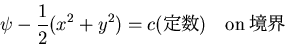 \begin{displaymath}
\psi-\frac{1}{2}(x^2+y^2)=c() \quad {\rm on} 
\end{displaymath}