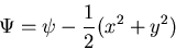 \begin{displaymath}
\Psi=\psi-\frac{1}{2}(x^2+y^2)
\end{displaymath}