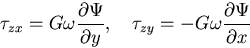 \begin{displaymath}
\tau_{zx}=G\omega\frac{\partial \Psi}{\partial y}
,\quad
\tau_{zy}=-G\omega\frac{\partial \Psi}{\partial x}
\end{displaymath}