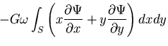 $\displaystyle -G\omega \int_{S}\left(
x\frac{\partial \Psi}{\partial x}
+y\frac{\partial \Psi}{\partial y}\right)dxdy$