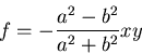 \begin{displaymath}
f = - \frac{a^2 - b^2}{a^2 + b^2}xy
\end{displaymath}