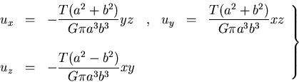 \begin{displaymath}
\left.
\begin{array}{lclclcl}
u_x & = & -\displaystyle\frac{...
...\frac{T(a^2 - b^2)}{G\pi a^3b^3}xy & & & &
\end{array}\right\}
\end{displaymath}