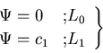 \begin{displaymath}
\left.
\begin{array}{ll}
\Psi = 0 & \mbox{;\(L_0\)} \\
\Psi = c_1 & \mbox{;\(L_1\)}
\end{array}\right\}
\end{displaymath}