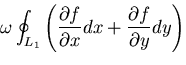 $\displaystyle \omega\oint_{L_1}\left(\displaystyle\frac{\partial f}{\partial x}dx
+ \frac{\partial f}{\partial y}dy \right)$