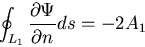 \begin{displaymath}
\oint_{L_1} \frac{\partial \Psi}{\partial n}ds = -2A_1
\end{displaymath}