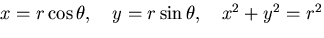 \(x = r \cos \theta,\quad y = r \sin \theta,\quad x^2+y^2=r^2\)