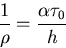 \begin{displaymath}
\frac{1}{\rho} = \frac{\alpha\tau_0}{h}
\end{displaymath}