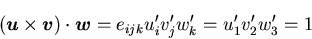 \begin{displaymath}
(\mbox{\boldmath$u$}\times\mbox{\boldmath$v$})\cdot\mbox{\bo...
...^\prime_iv^\prime_jw^\prime_k=u^\prime_1v^\prime_2w^\prime_3=1
\end{displaymath}