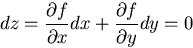 \begin{displaymath}
dz=\frac{\partial f}{\partial x}dx + \frac{\partial f}{\partial y}dy=0
\end{displaymath}